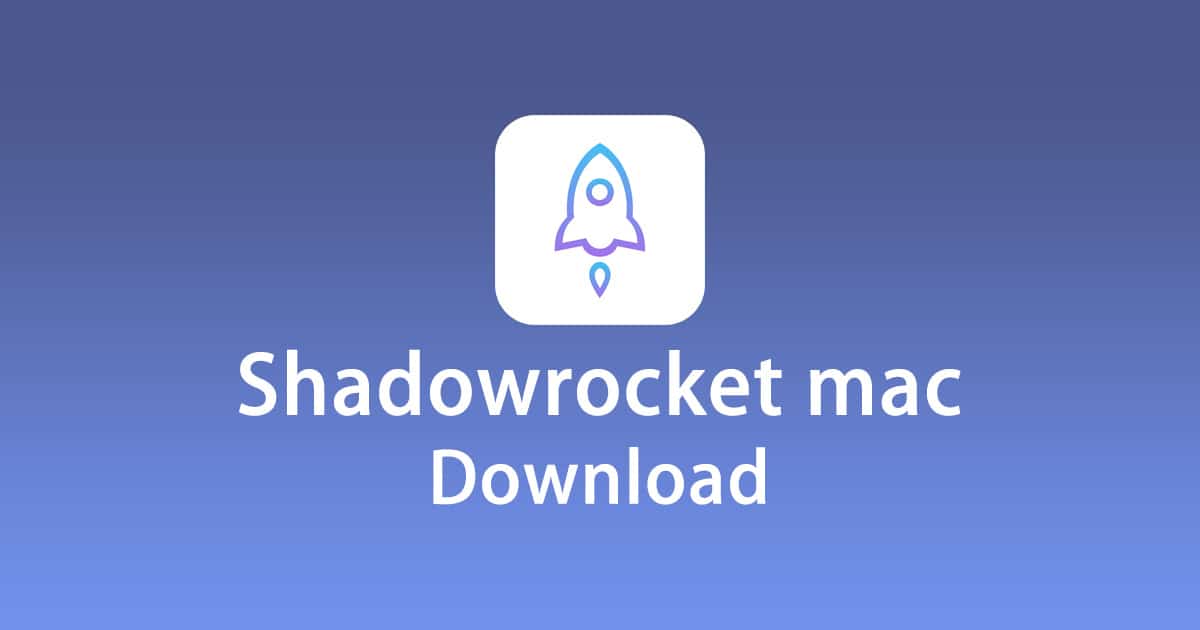 Download Shadowrocket mac Latest Version 2026