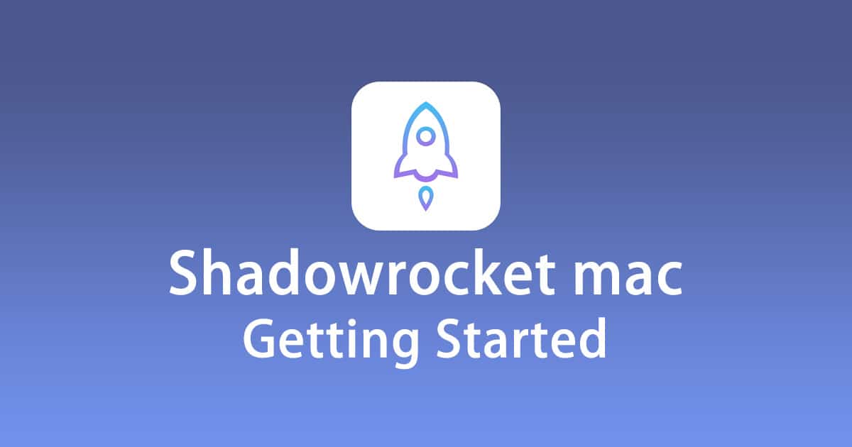 Getting Started with Shadowrocket mac - Shadowrocket mac